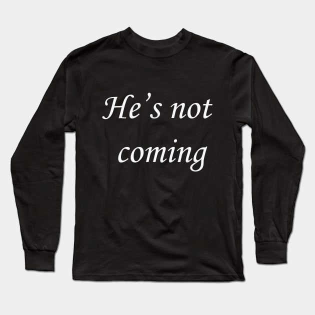 He's not coming Long Sleeve T-Shirt by RetroVania